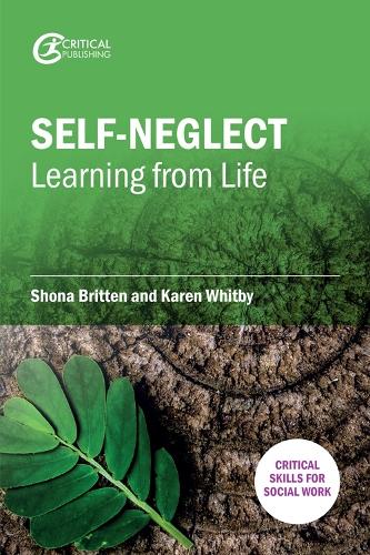 Self-Neglect: Learning from Life (Critical Skills for Social Work): Learning from Life, Volume 1