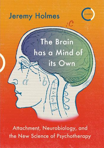 The Brain has a Mind of its Own: Attachment, Neurobiology and the New Science of Psychotherapy