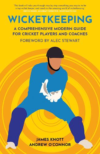 Wicket Keeping - A Comprehensive Modern Guide for Cricket Players and Coaches