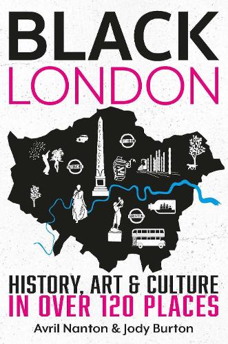 Black London: History, Art & Culture in Over 120 Places (Inkspire) From the Tudor Period to Today, including the Nelson Mandela Statue, Cleopatra's Needle, the Black Lives Matter Mural, and More