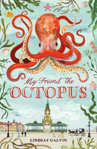 My Friend the Octopus: from the author of Darwin's Dragons