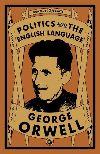 Politics and the English Language: 2 (Orwell's Essays)