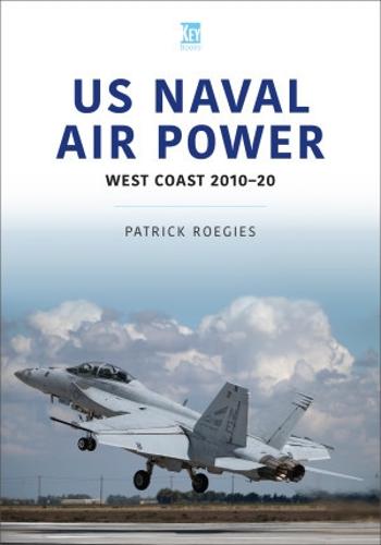 US Naval Air Power: West Coast 2010-20 (Air Forces Series)