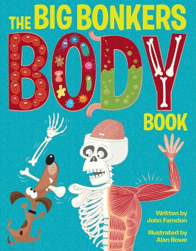 The Big Bonkers Body Book: A first guide to the human body, with all the gross and disgusting bits, it's a fun way to learn science!
