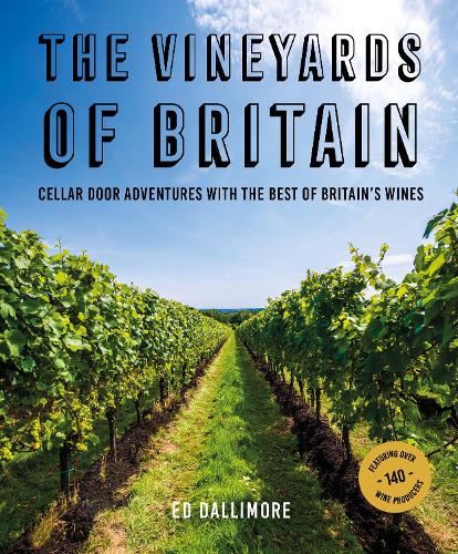 The Vineyards of Britain: Cellar Door Adventures with the Best of Britain's Wines