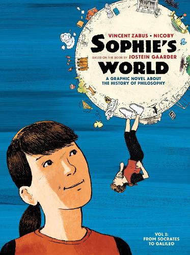 Sophie�s World: A Graphic Novel About the History of Philosophy Vol I: From Socrates to Galileo (Sophie's World, 1)