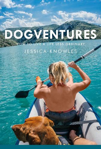 Dogventures: How to Live A Life Less Ordinary