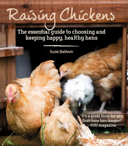 Raising Chickens: The Essential Guide to Choosing and Keeping Happy, Healthy Hens