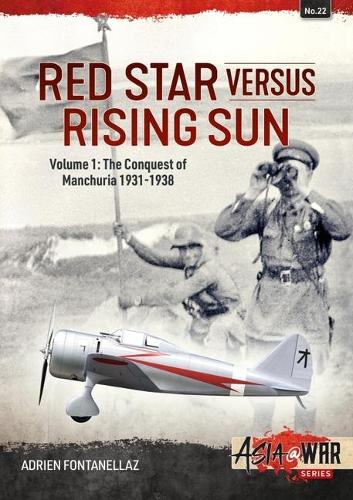 Red Star Versus Rising Sun: Volume 1 - The Conquest of Manchuria 1931-1938 (Asia@War)