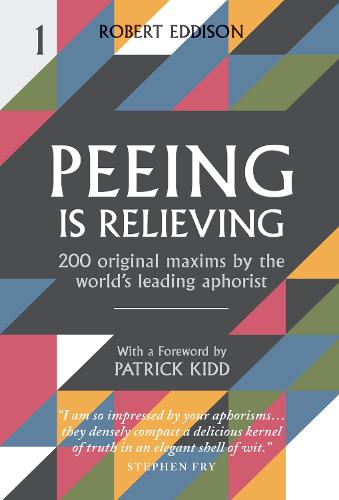 Peeing is Relieving: 200 original maxims by the world’s leading aphorist