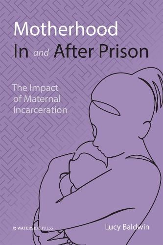 Motherhood In and After Prison: The Impact of Maternal Incarceration