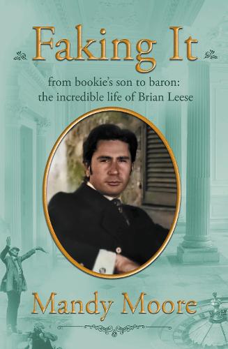 Faking It: from bookie�s son to baron: the incredible life of Brian Leese