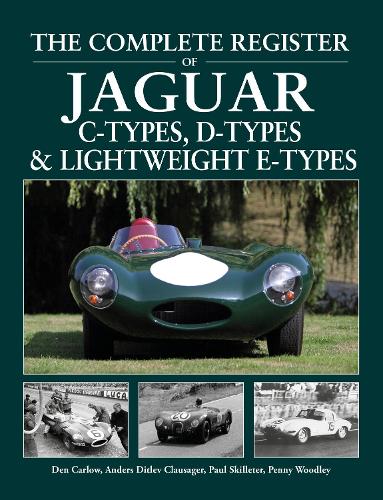 The Complete Register of Jaguar: C-Types, D-types & Lightweight E-types. The register of all the cars