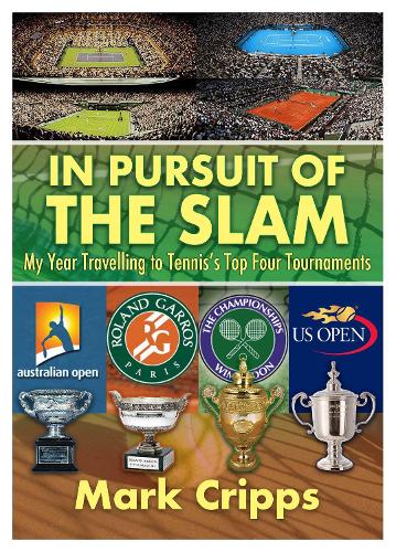 In Pursuit of the Slam: My Year Travelling to Tennis's Top Four Tournaments