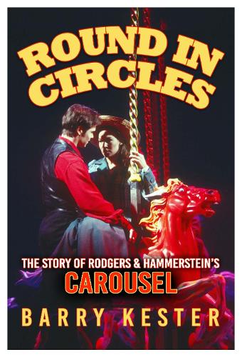 Round in Circles: The Story of Rodgers & Hammerstein�s Carousel