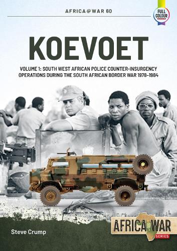 Koevoet Volume 1: South West African Police Counter-Insurgency Operations During the South African Border War, 1978-1984: 60 (Africa@War)