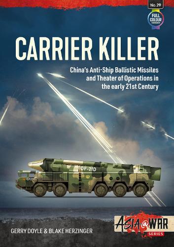 Carrier Killer: China's Anti-Ship Ballistic Missiles and Theatre of Operations in the Early 21st Century: 29 (Asia@War)