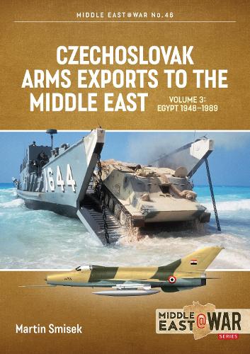 Czechoslovak Arms Exports to the Middle East Volume 3: North Yemen, South Yemen, Iraq and Iran, 1948-1990 (Middle East@War)