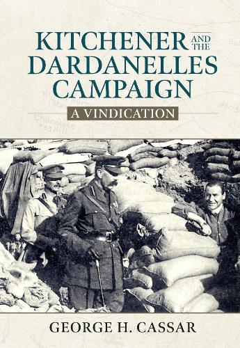 Kitchener and the Dardanelles: A Vindication (Wolverhampton Military Studies)