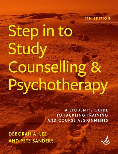 Step in to Study Counselling and Psychotherapy (4th edition): A student�s guide to tackling training and course assignments (Steps in Counselling Series)
