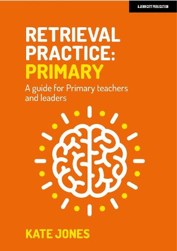 Retrieval Practice: Primary: A guide for primary teachers and leaders