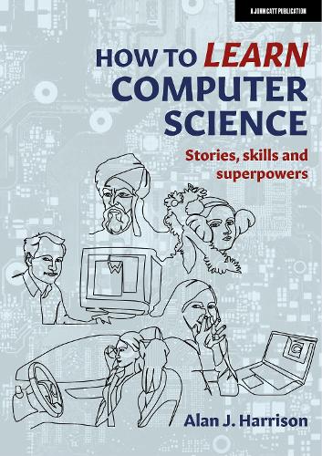 How to Learn Computer Science: Stories, skills and superpowers