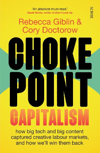 Chokepoint Capitalism: how big tech and big content captured creative labour markets, and how we�ll win them back