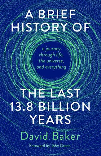 A Brief History of the Last 13.8 Billion Years: a journey through life, the universe, and everything