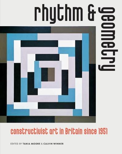 Rhythm and Geometry: Constructivist art in Britain since 1951