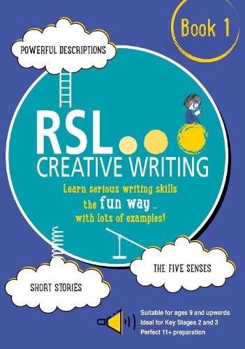 RSL Creative Writing, Book 1: KS2, KS3, 11 Plus & 13 Plus - Workbook For Ages 9 Upwards