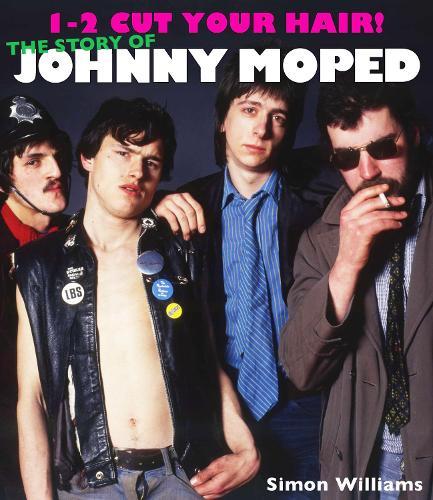 1-2 Cut Your Hair]: The Johnny Moped Story