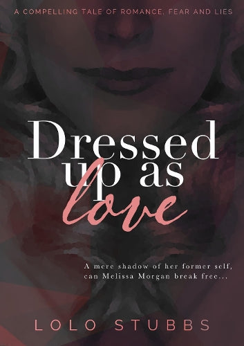 Dressed Up As Love: A compelling tale of romance, fear and lies