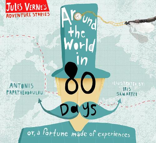 Around the World in Eighty Days: or, a fortune made of experiences (Jules Verne's Adventure Stories)