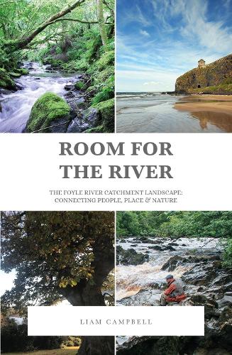 Room for the River: The Foyle River Catchment Landscape: Connecting People, Place and Nature