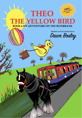 THEO THE YELLOW BIRD BOOK 6 - MY ADVENTURE ON THE RIVERBANK (THEO THE YELLOW BIRD ADVENTURES)