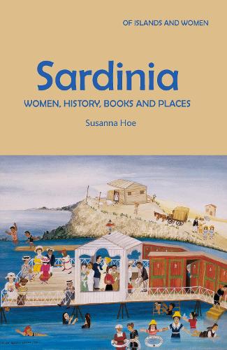 Sardinia: Women, History, Books and Places: 5 (Of Islands and Women)