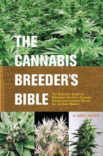 Cannabis Breeder's Bible: The Definitive Guide to Marijuana Varieties and Creating Strains for the Seed Market