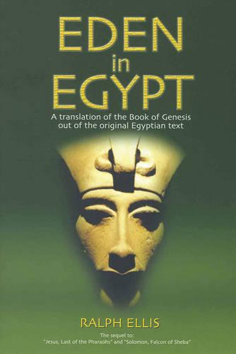 Eden in Egypt: Adam and Eve Were Pharaoh Akhenaton and Queen Nefertiti (Egyptian Testament)