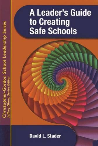 A Leader's Guide to Creating Safe Schools (Christopher-Gordon School Leadership)