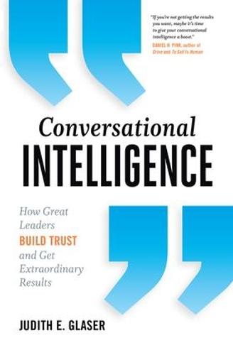 Conversational Intelligence: How Great Leaders Build Trust and Get Extraordinary Results