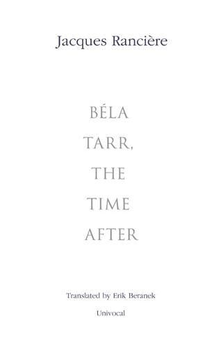 Bela Tarr, the Time After (Univocal)