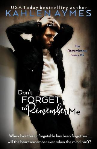 Don't Forget to Remember Me: The Remembrance Series, Book 3: Volume 3 (The Remembrance Trilogy & Prequel)