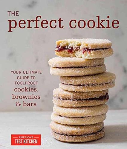 The Perfect Cookie: Your Ultimate Guide to Foolproof Cookies, Brownies, and Bars: Your Ultimate Guide to Foolproof Cookies, Brownies & Bars (Perfect Baking Cookbooks)
