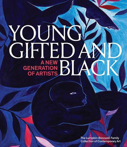 Young, Gifted and Black: A New Generation of Artists: The Lumpkin-Boccuzzi Family Collection of Contemporary Art