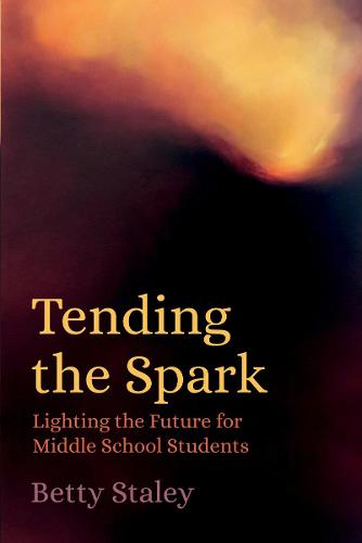 Tending the Spark - Lighting the Future for Middle School Students: Light the Future for Middle-school Students