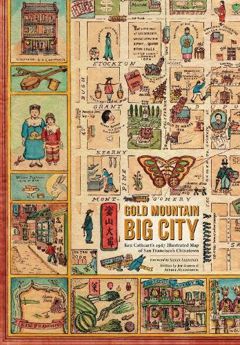Gold Mountain, Big City: Ken Cathcart's 1947 Illustrated Map of San Francisco's Chinatown