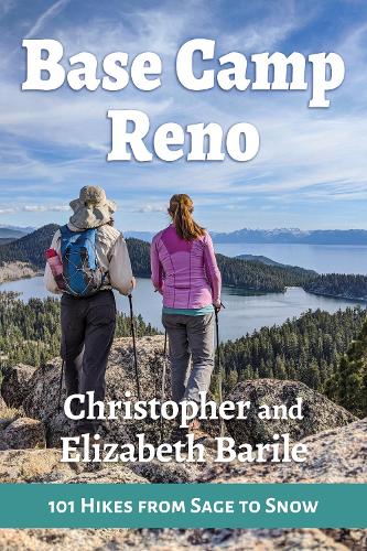 Base Camp Reno: 101 Hikes from Sage to Snow: 3 (Base Camp, 3)