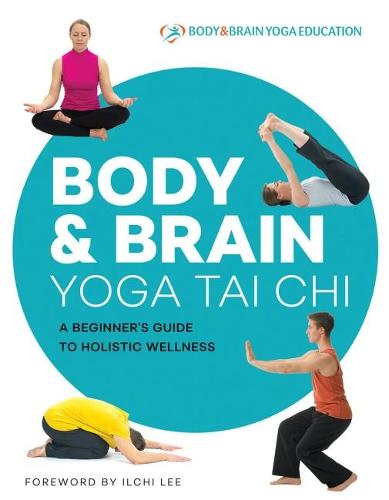 Body & Brain Yoga Tai Chi: A Beginner's Guide to Holistic Wellness (Body&brain Yoga Education)