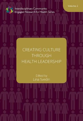 Creating Culture through Health Leadership Volume 2 (Interdisciplinary Community Engaged Research for Health)