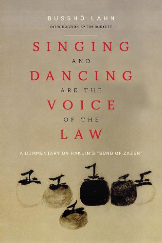 Singing and Dancing Are the Voice of the Law: A Commentary on Hakuin's �Song of Zazen�
